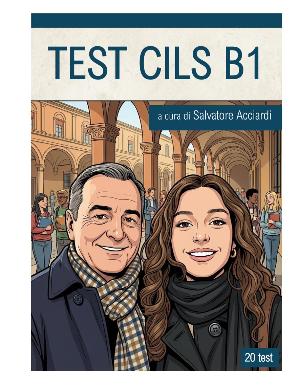 TEST CILS B1: 20 simulazioni dei test d'esame CILS B1 (Test CILS e Italian Workbook)