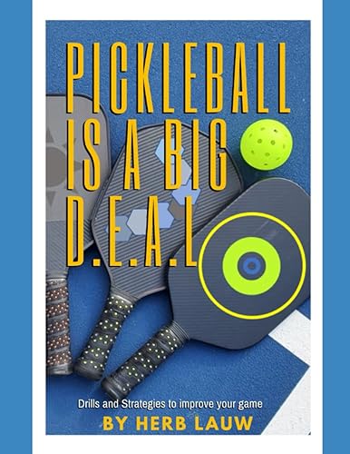PICKLEBALL IS A BIG D.E.A.L.: Develop and improve your pickleball skills through drills and strategies