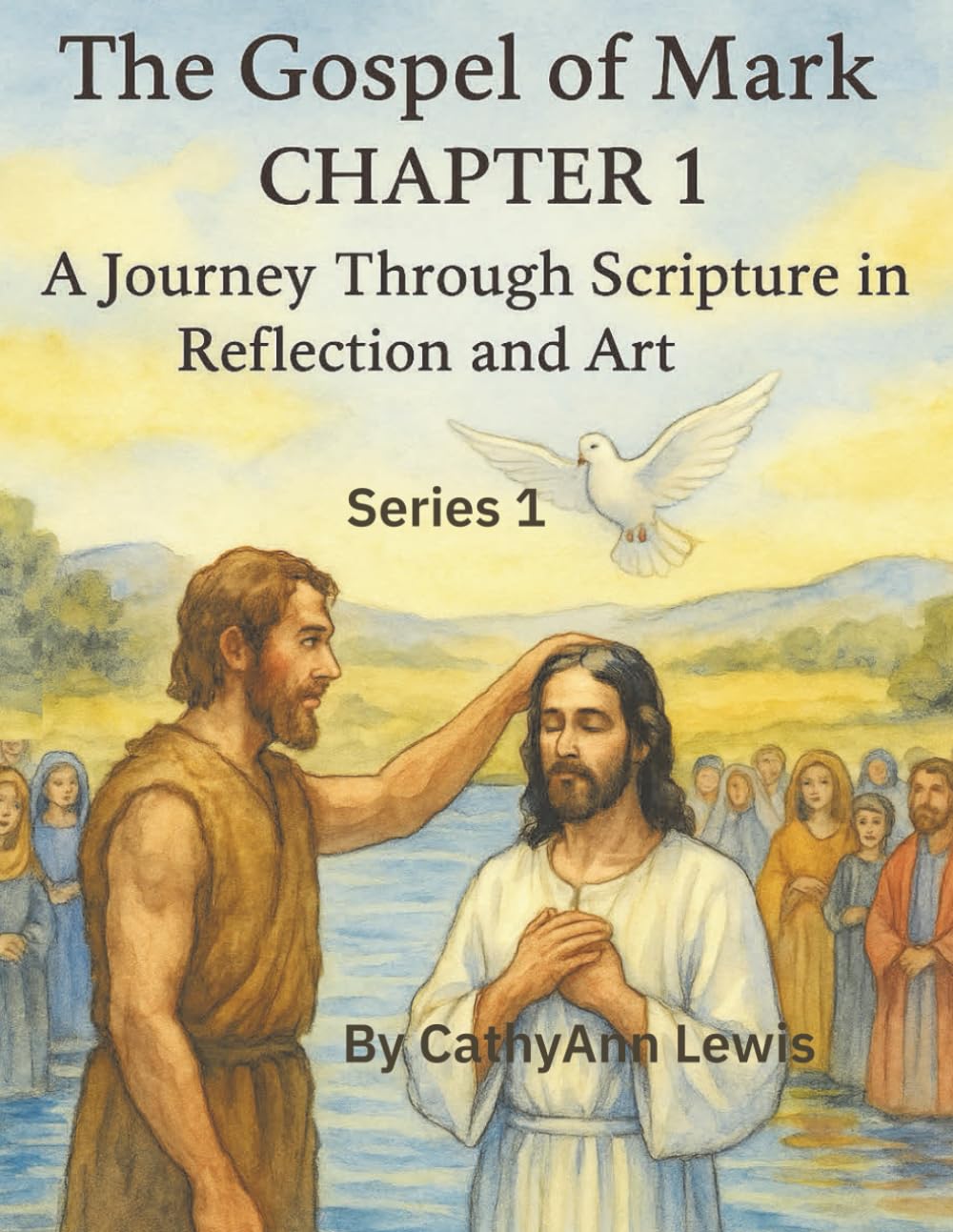 The Gospel of Mark CHAPTER 1: A Journey Through Scripture in Reflection and Art (The Gospel: A Journey Through Scripture in Reflection and Art)