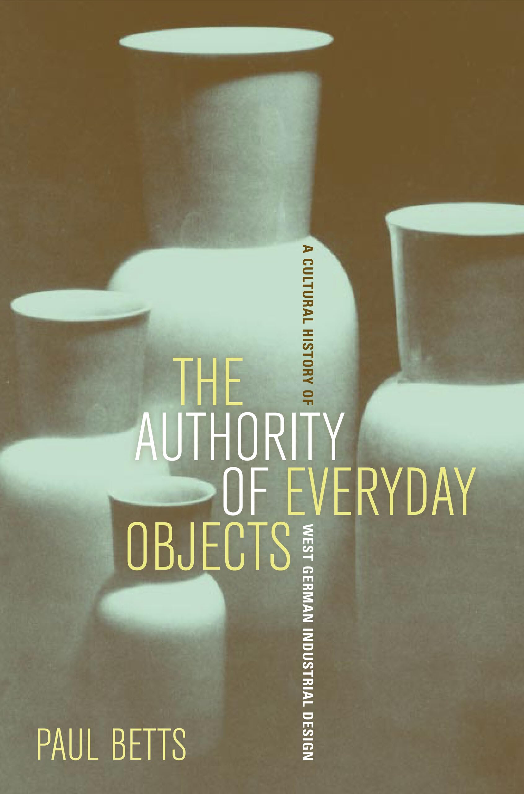 The Authority of Everyday Objects by Paul Betts PAPERBACK 9780520253841