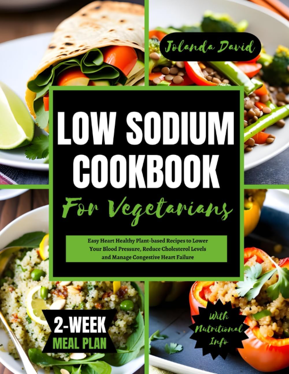 LOW SODIUM COOKBOOK FOR VEGETARIANS: Easy Heart Healthy Plant-based Recipes to Lower Your Blood Pressure, Reduce Cholesterol Levels and Manage ... Meal Plan (QUICK AND EASY LOW SODIUM COOKING)