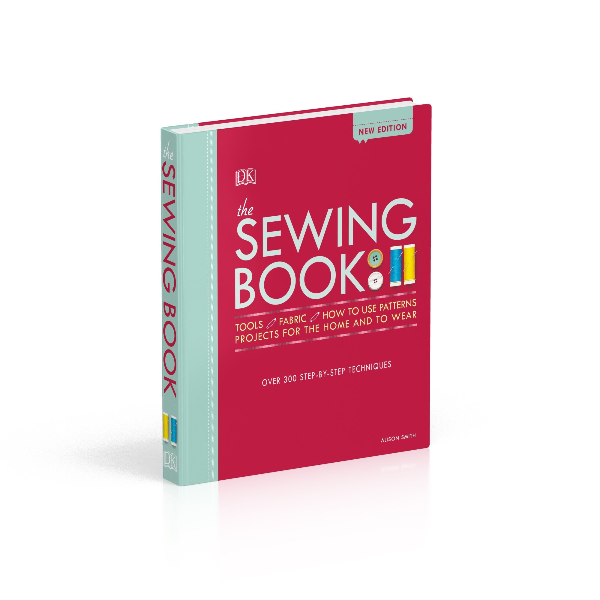 The Sewing Book: Over 300 Step-by-Step Techniques Hardcover – Illustrated, by Alison Smith