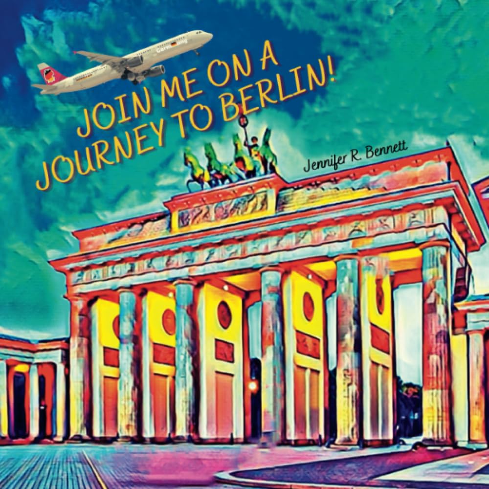 Join Me on a Journey to Berlin!: A Child's First Travel Guide / Picture Book of Berlin, Germany