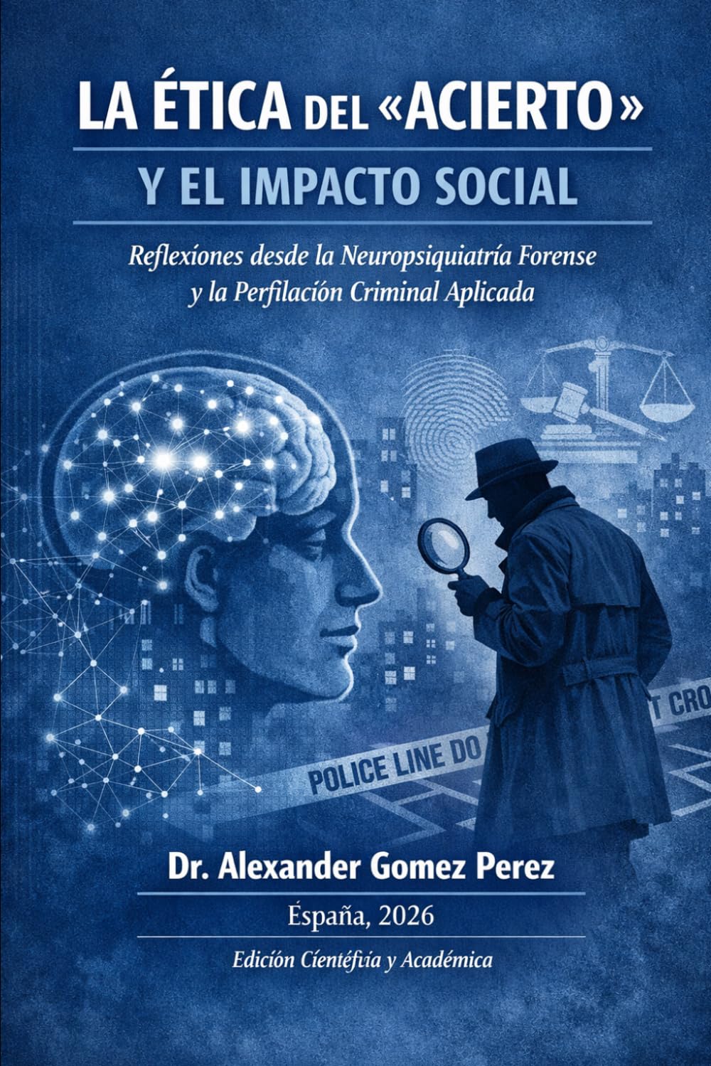LA ÉTICA DEL «ACIERTO» Y EL IMPACTO SOCIAL: Reflexiones desde la Neuropsiquiatría Forense y la Perfilación Criminal Aplicada: 71 (Una mirada desde la Psiquiatria Forense)