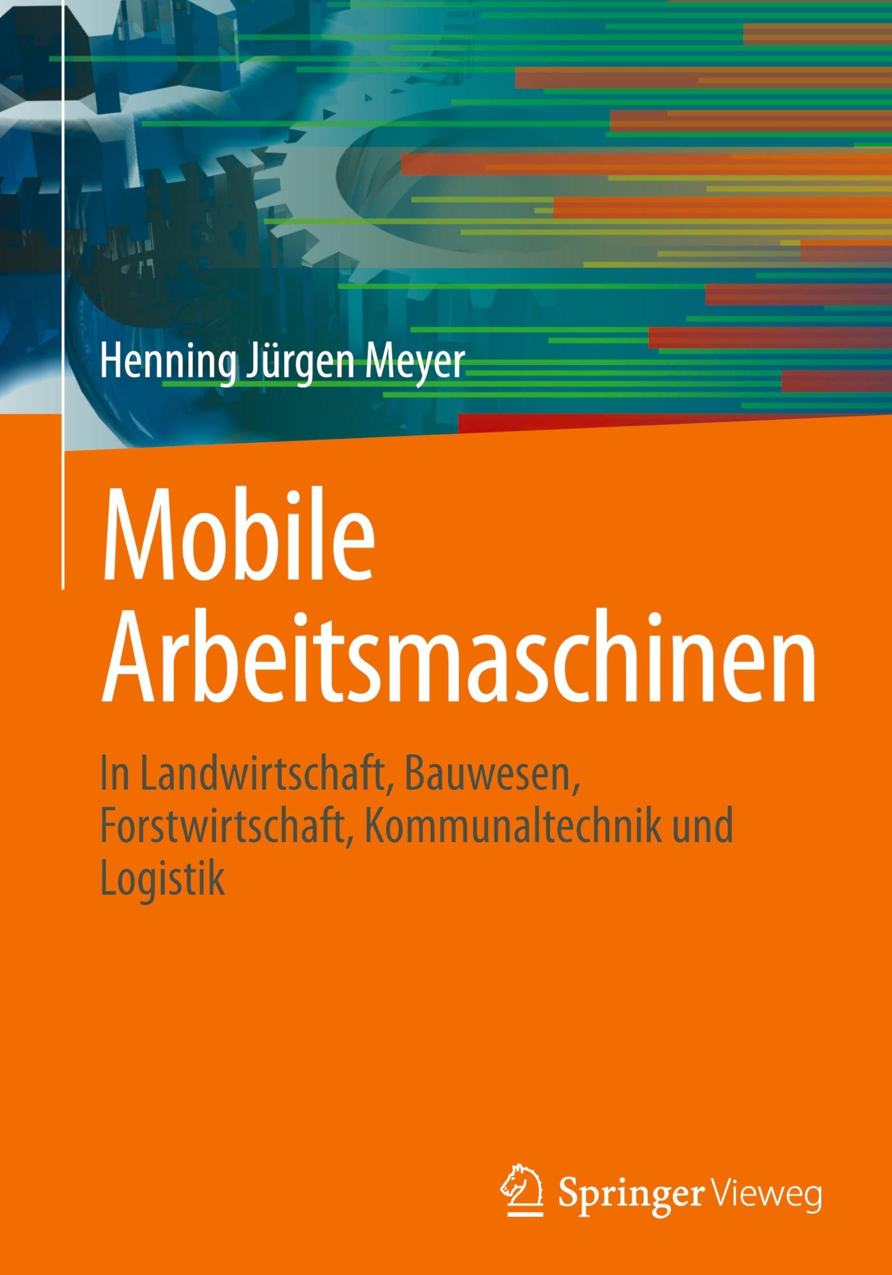 Mobile Arbeitsmaschinen: In Landwirtschaft, Bauwesen, Forstwirtschaft, Kommunaltechnik und Logistik