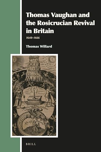 Thomas Vaughan and the Rosicrucian Revival in Britain: 1648–1666 (Aries Book Series, 32) - Thomas Willard