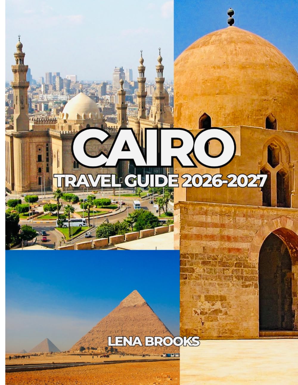 CAIRO TRAVEL GUIDE 2026-2027: A Practical Guide to Cairo’s Top Attractions, Local Experiences, and Travel Essentials