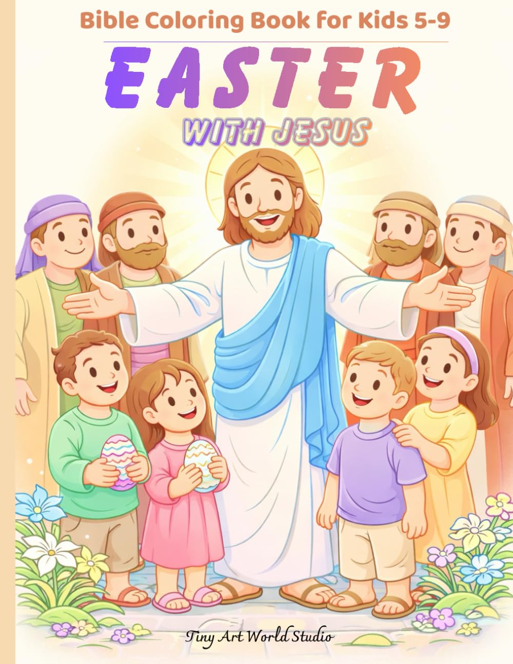 “Easter with Jesus – Bible Coloring Book for Kids 5-9”: Fun and Faith-Filled Easter Activities, Sunday School, Bible Stories, and Holiday Coloring Pages for Children.