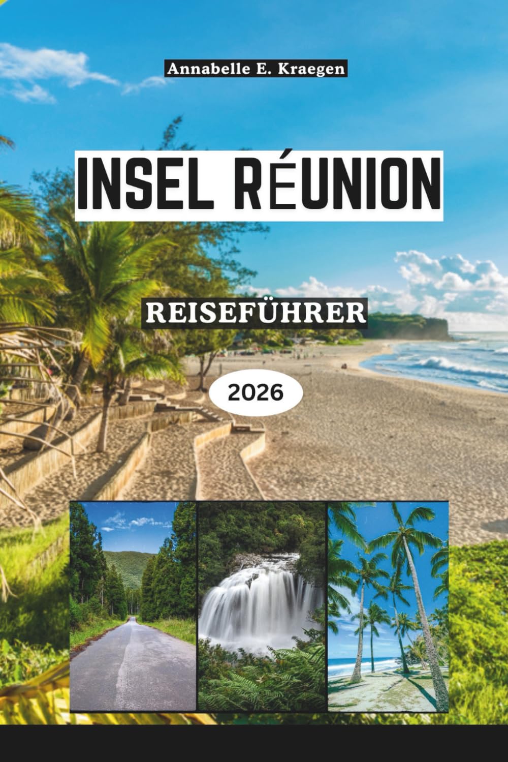 INSEL RÉUNION REISEFÜHRER 2026: Vulkanische Landschaften und kreolisches Leben im Indischen Ozean, von Lavapfaden und geheimen Lagunen bis hin zu ... Festen und Wellness-Ausflügen in Afrika