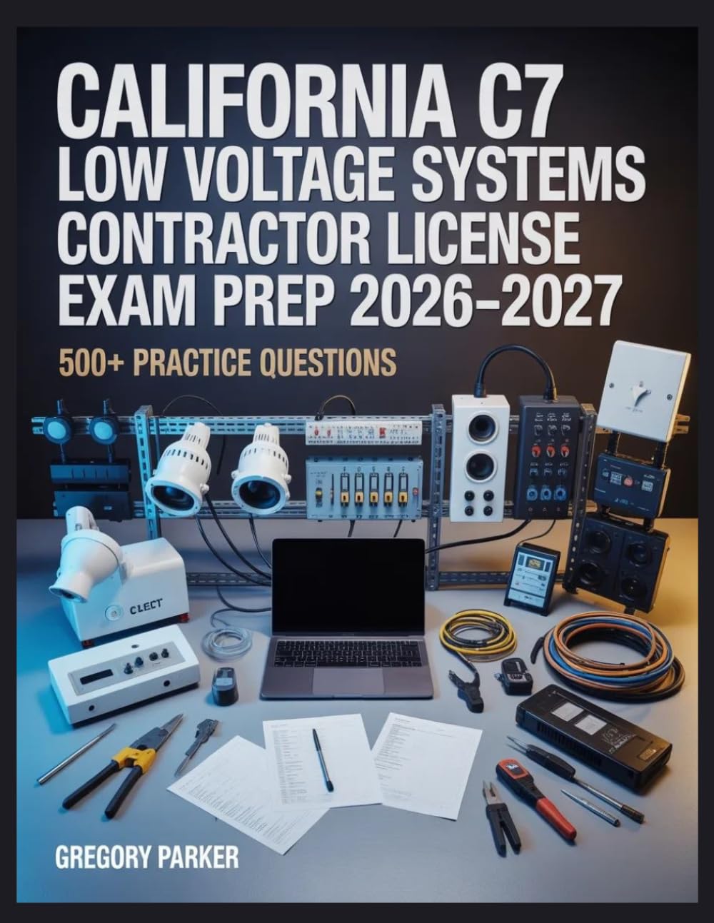 California C7 Low Voltage Systems Contractor License Exam Prep 2026-2027: Full Content Breakdown with 500+ Practice questions, Answer Keys, and Detailed Explanations