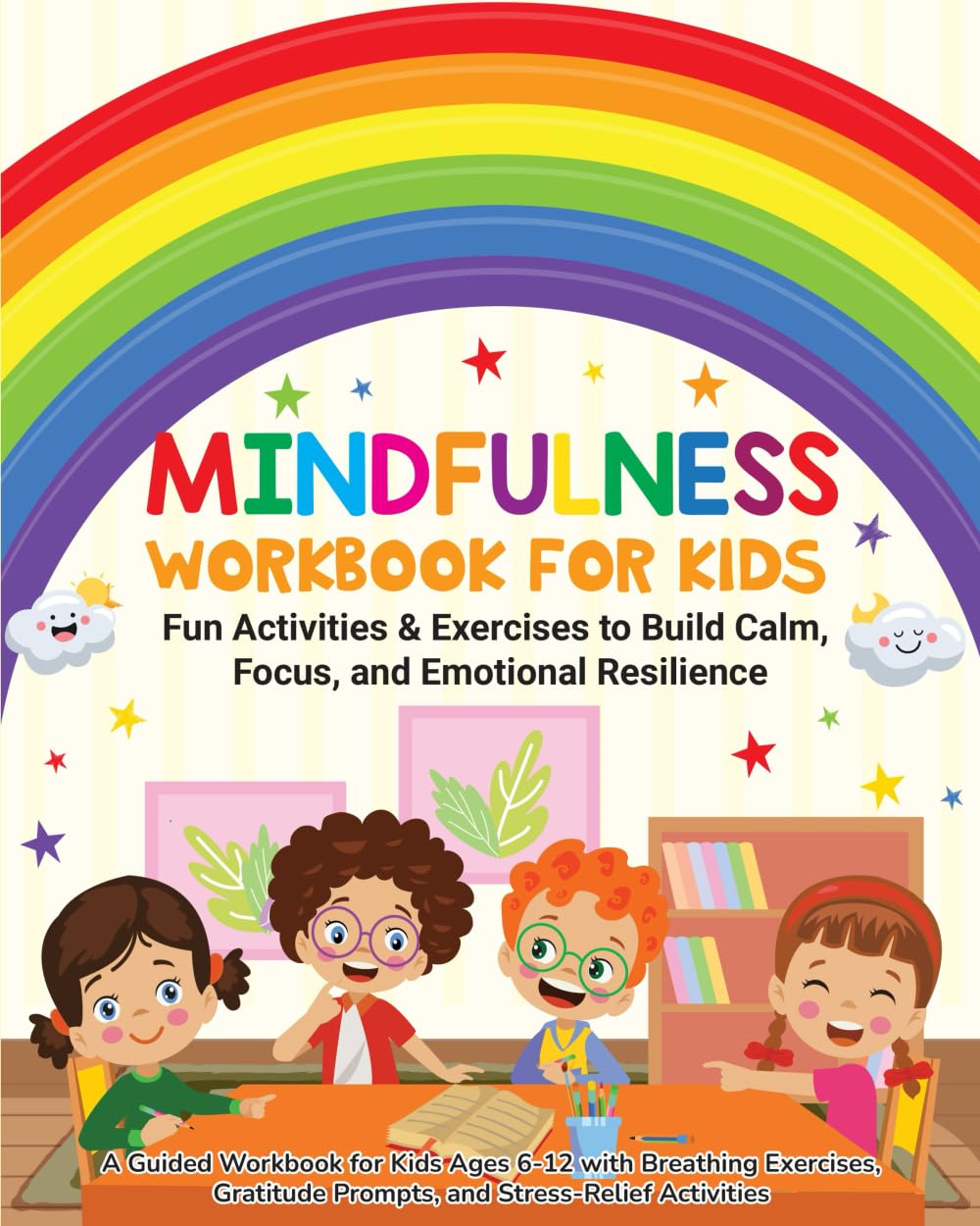 Mindfulness Workbook For Kids: Fun Activities & Exercises to Build Calm, Focus, and Emotional Resilience