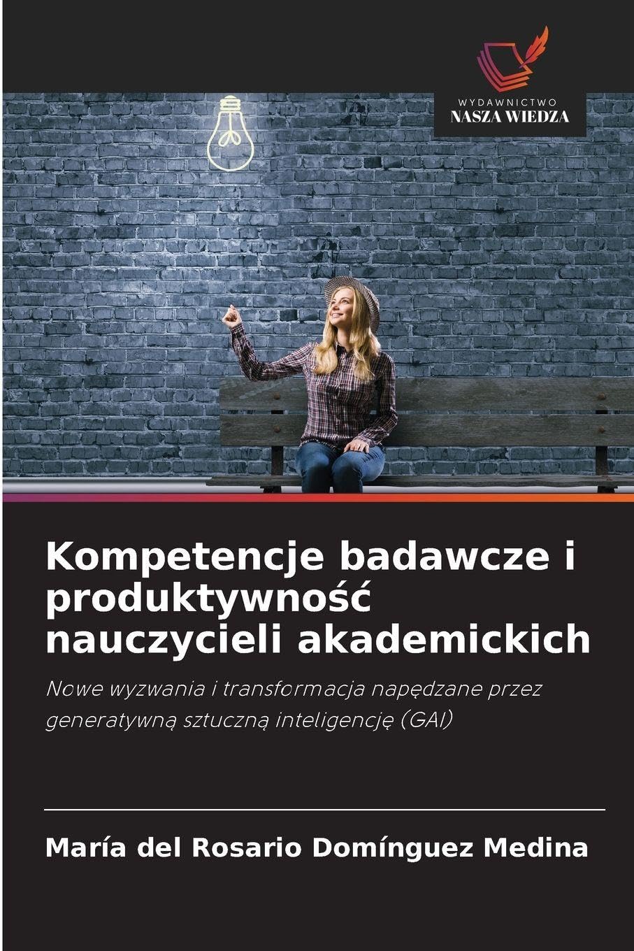 Kompetencje badawcze i produktywno¿¿ nauczycieli akademickich: Nowe wyzwania i transformacja nap¿dzane przez generatywn¿ sztuczn¿ inteligencj¿ (GAI)