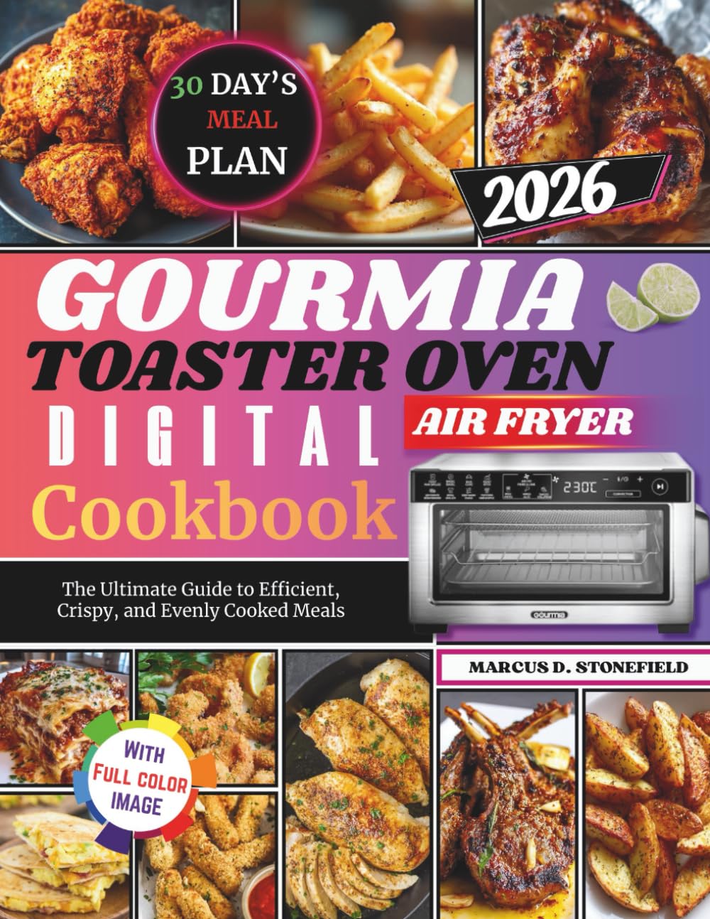 Gourmia Toaster Oven Air Fryer Digital Cookbook: The ultimate guide to efficient, crispy, and evenly cooked meals
