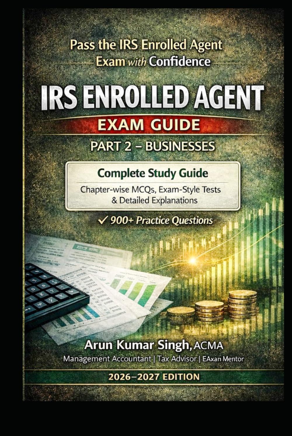 IRS Enrolled Agent (EA) Exam Part 2 – Businesses | Study Guide with 900+ MCQs: Complete Study Guide for EA Exam 2026–2027 (IRS EA Exam Master Series 2026)