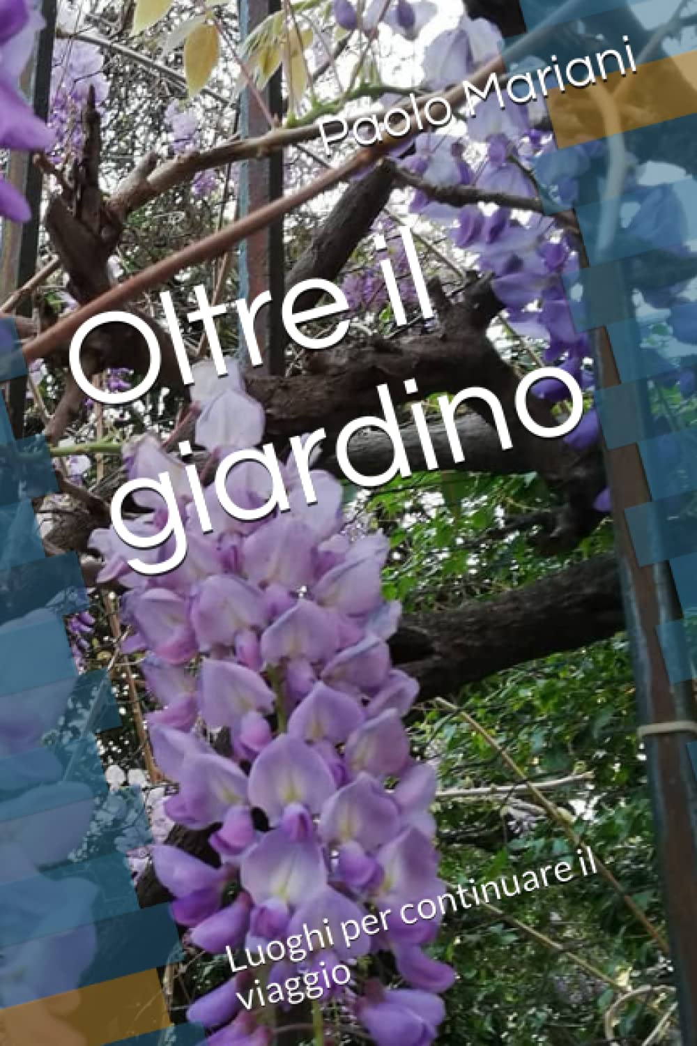 Oltre il giardino: Luoghi per continuare il viaggio (Italian Edition)