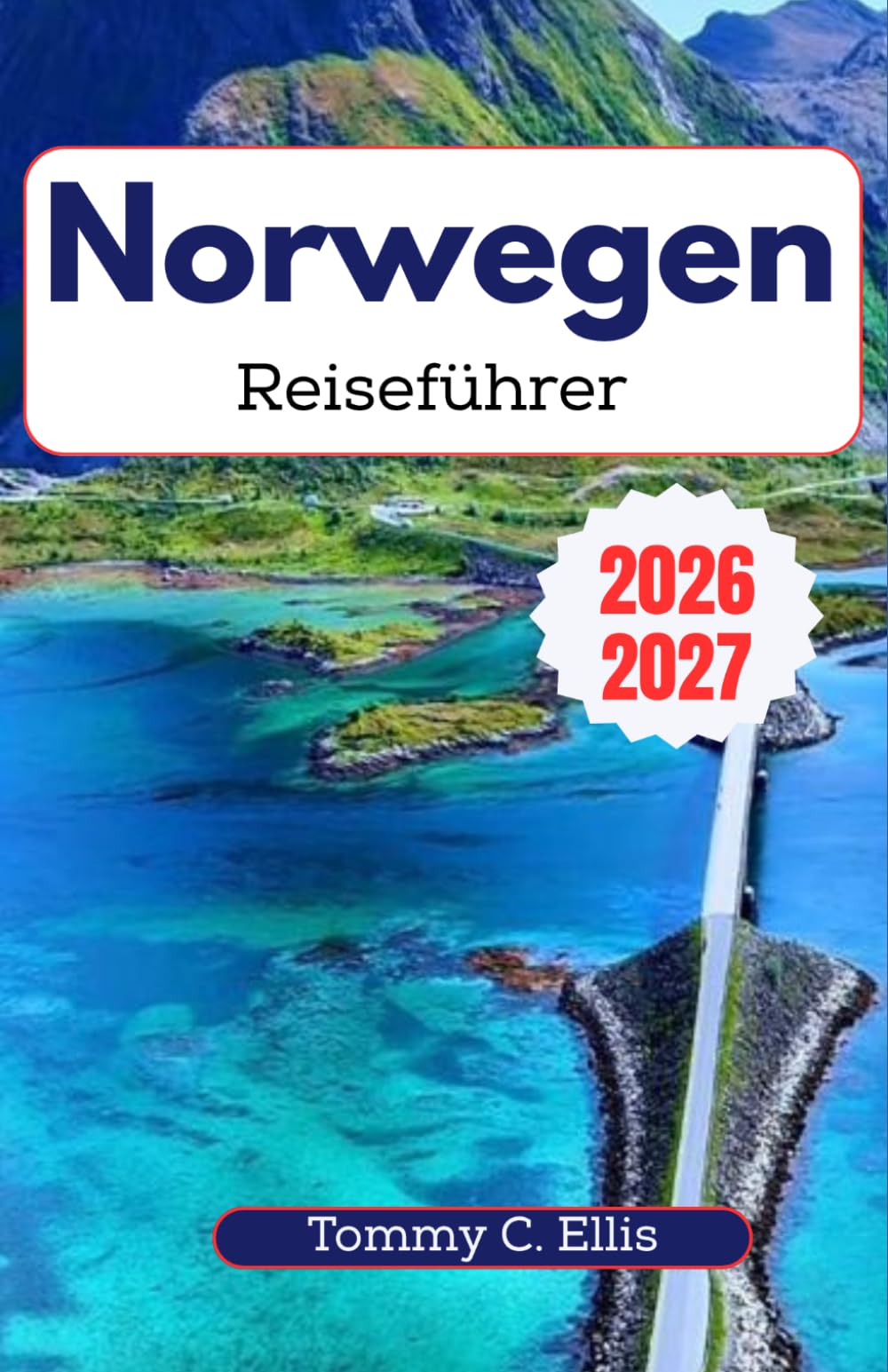 Norwegen-Reiseführer 2026-2027: Ein praktischer Begleiter für Oslo, Bergen, Tromsø und die Lofoten