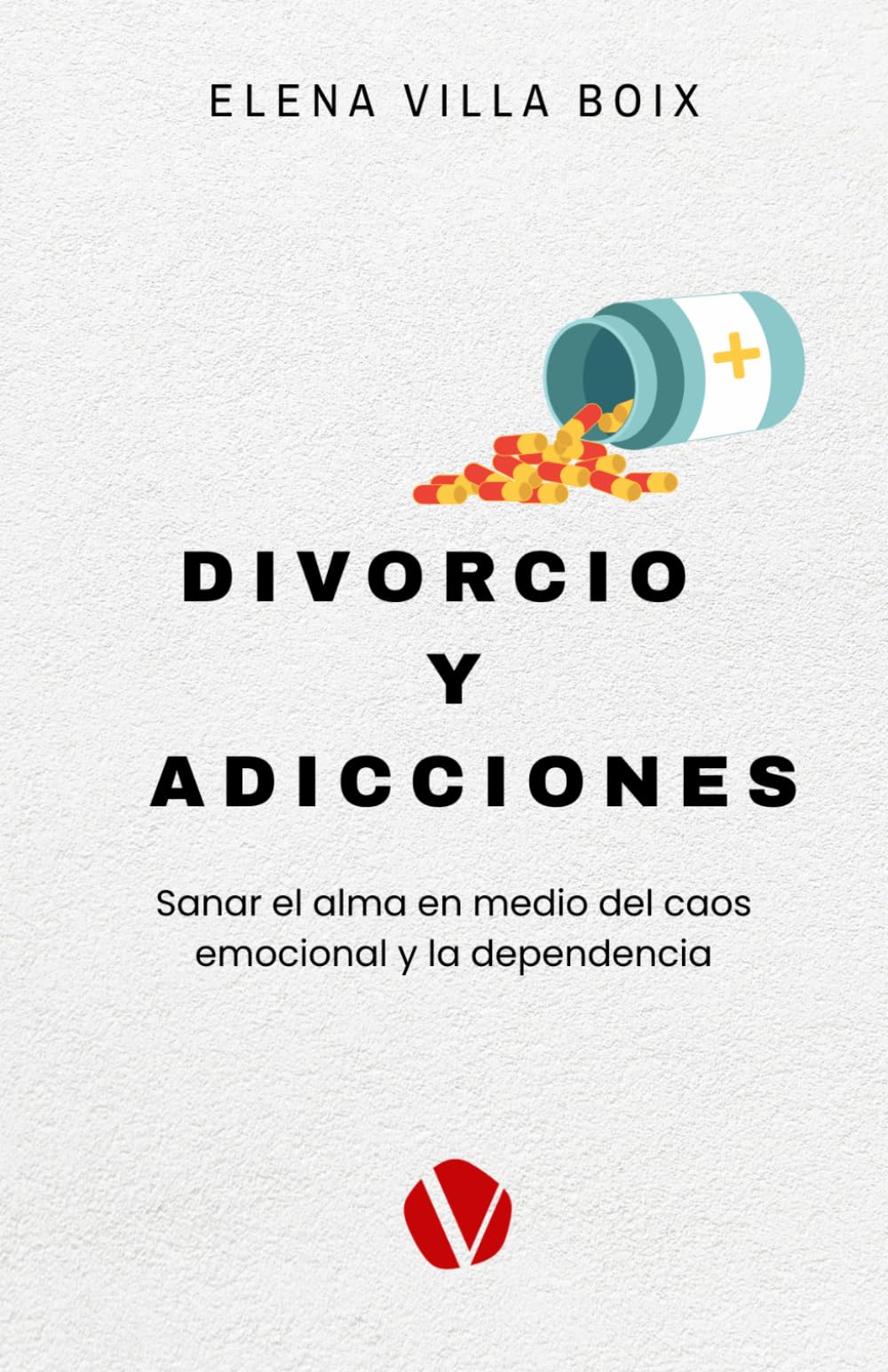 DIVORCIO Y ADICCIONES: Sanar el alma en medio del caos emocional y la dependencia.