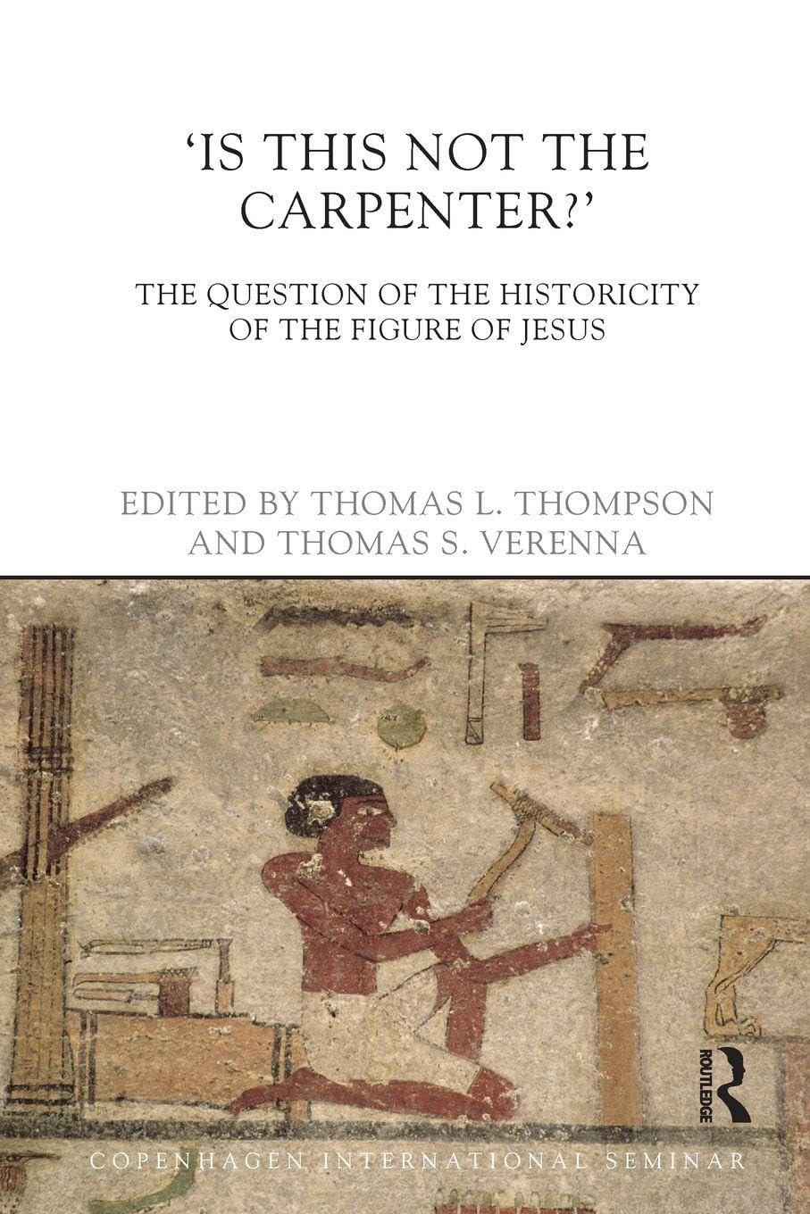 Is This Not The Carpenter?: The Question of the Historicity of the Figure of Jesus (Copenhagen International Seminar)