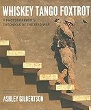 Whiskey Tango Foxtrot: A Photographer's Chronicle of the Iraq War