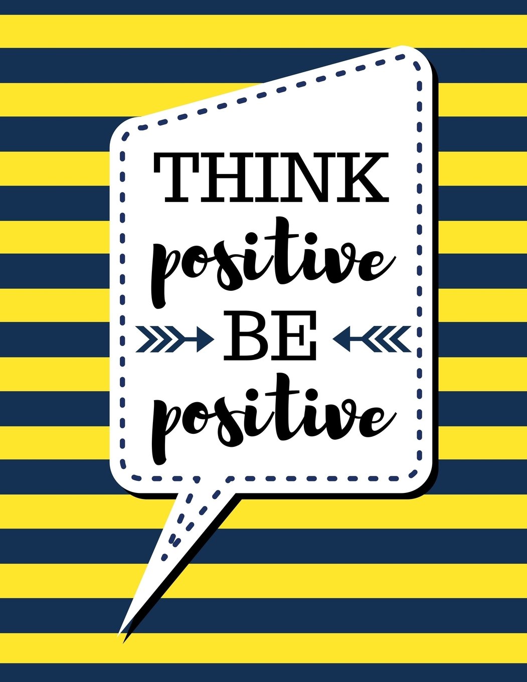 Think Positive Be Positive: Yellow Stripes - 100 Pages - Blank Page Lined Journal Notebook (Inspirational Notebooks)