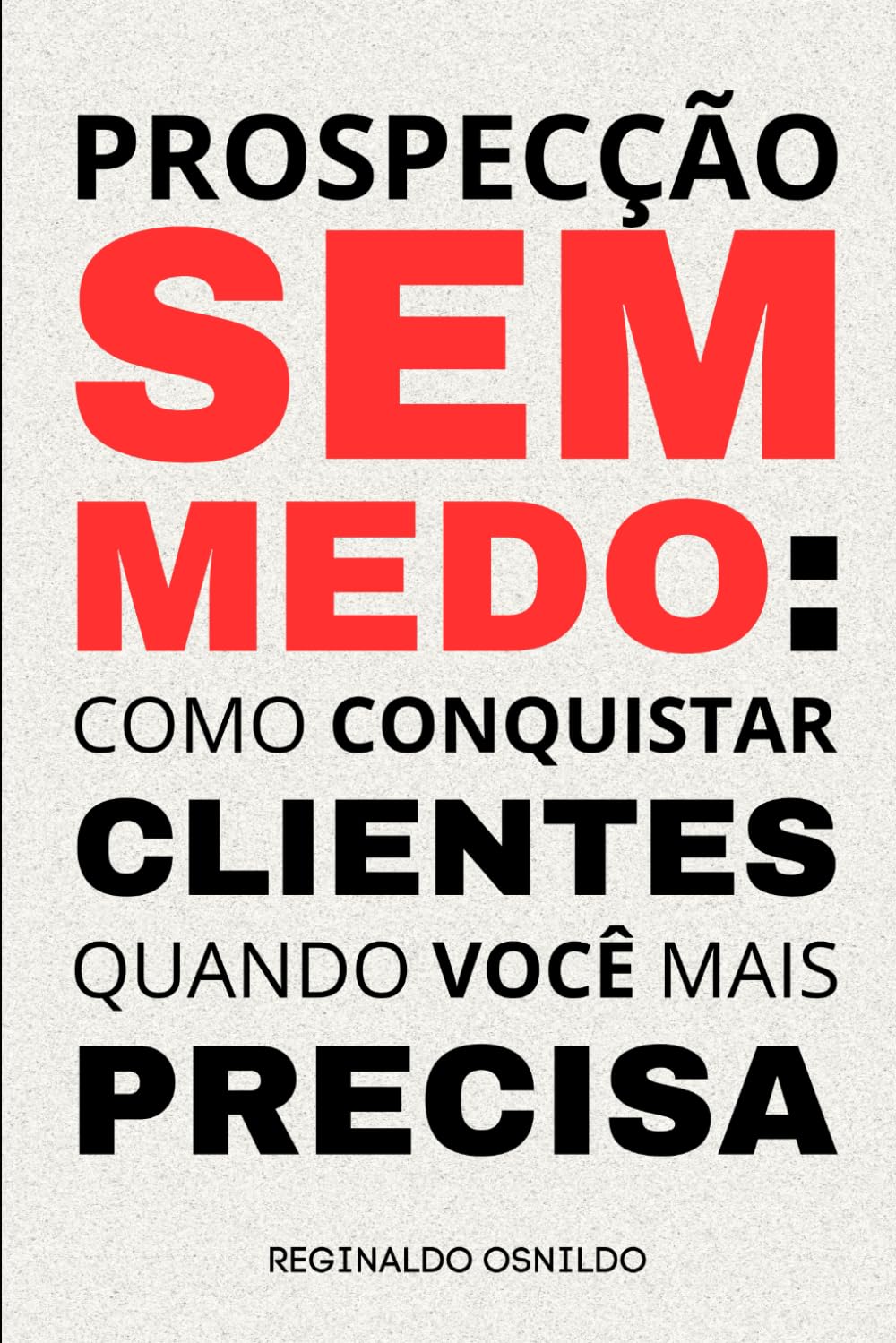 Prospecção sem medo: como conquistar clientes quando você mais precisa