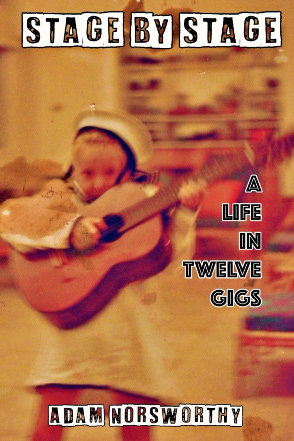 Stage By Stage: A Life in Twelve Gigs