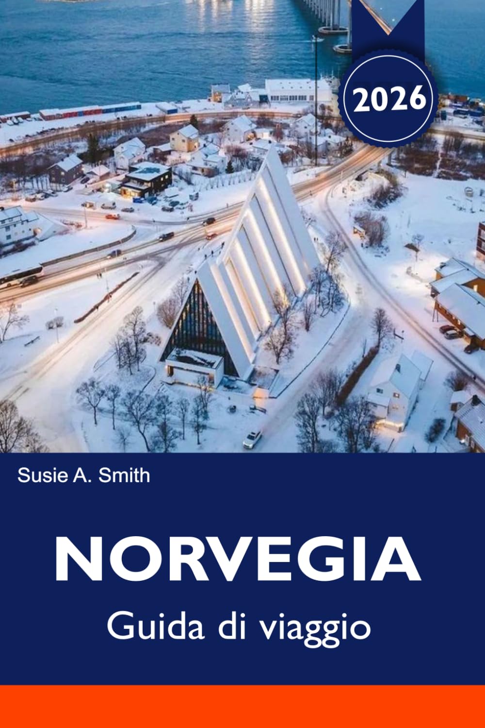 NORVEGIA Guida di viaggio 2026-2027: Fiordi, aurora boreale, percorsi panoramici e itinerario di 7 giorni + consigli di viaggio e pianificazione delle vacanze