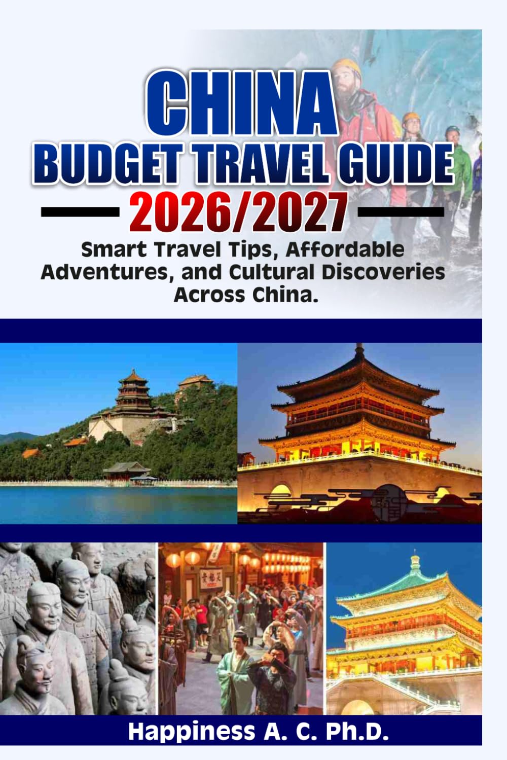 CHINA BUDGET TRAVEL GUIDE 2026/2027: Smart Travel Tips, Affordable Adventures, and Cultural Discoveries Across China