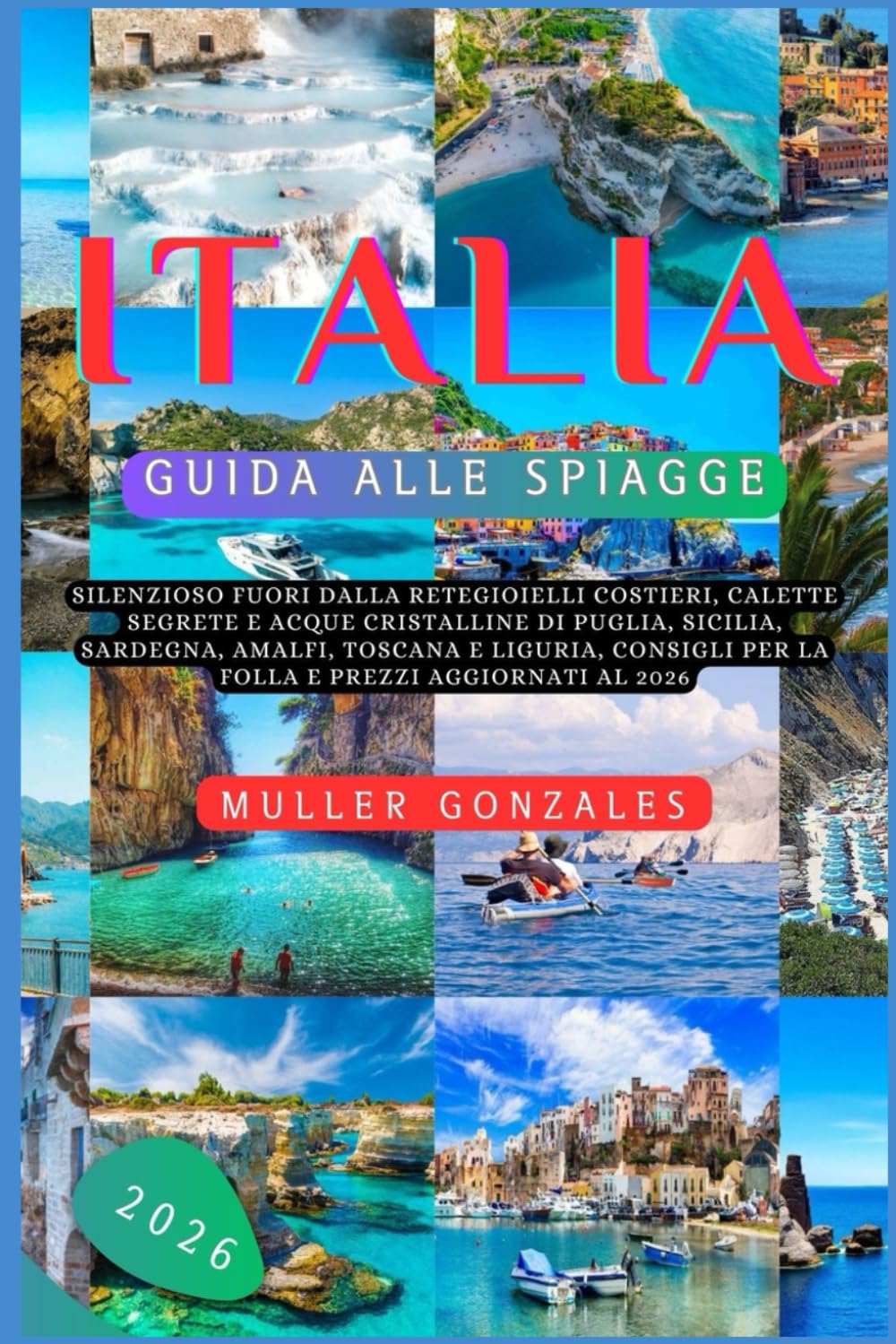 Italia Guida alle spiagge 2026: Silenzioso fuori dalla reteGioielli costieri, calette segrete e acque cristalline di Puglia, Sicilia, Sardegna, ... per la folla e prezzi aggiornati al 2026