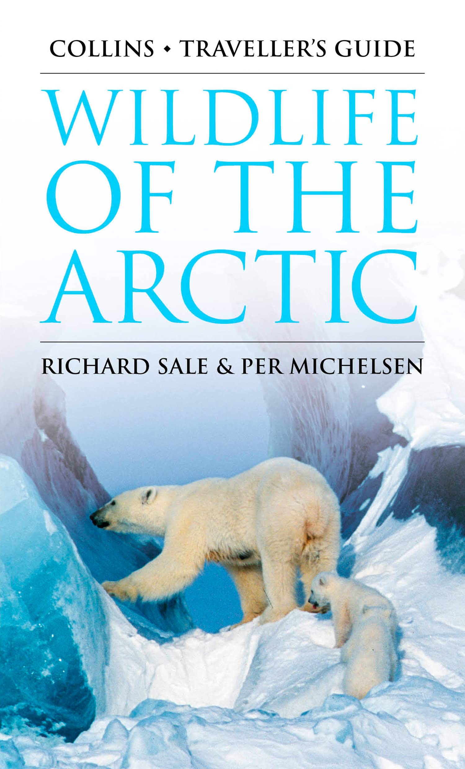 Wildlife of the Arctic: A Comprehensive Guide to Polar Bears and the Animals of the North Pole (Traveller’s Guide)