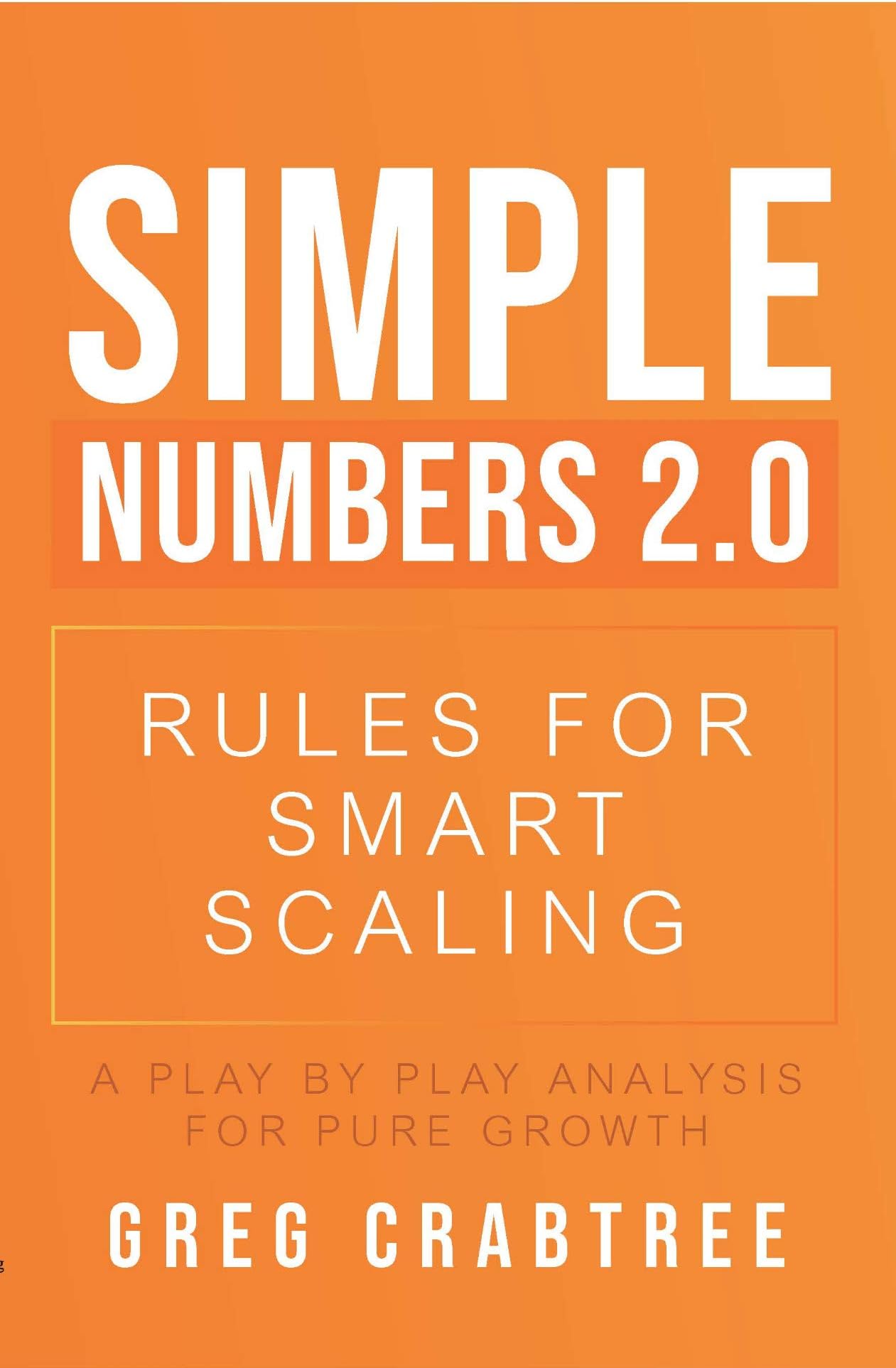 Simple Numbers 2.0 - Rules for Smart Scaling: A Play by Play Analysis for Pure Growth Hardcover โ November 18, 2020