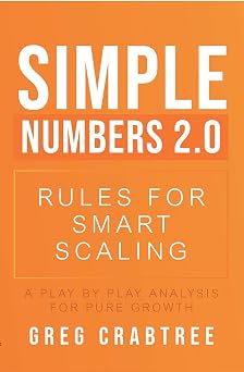 Simple Numbers 2.0 - Rules for Smart Scaling A Play by Play Analysis for Pure Growth