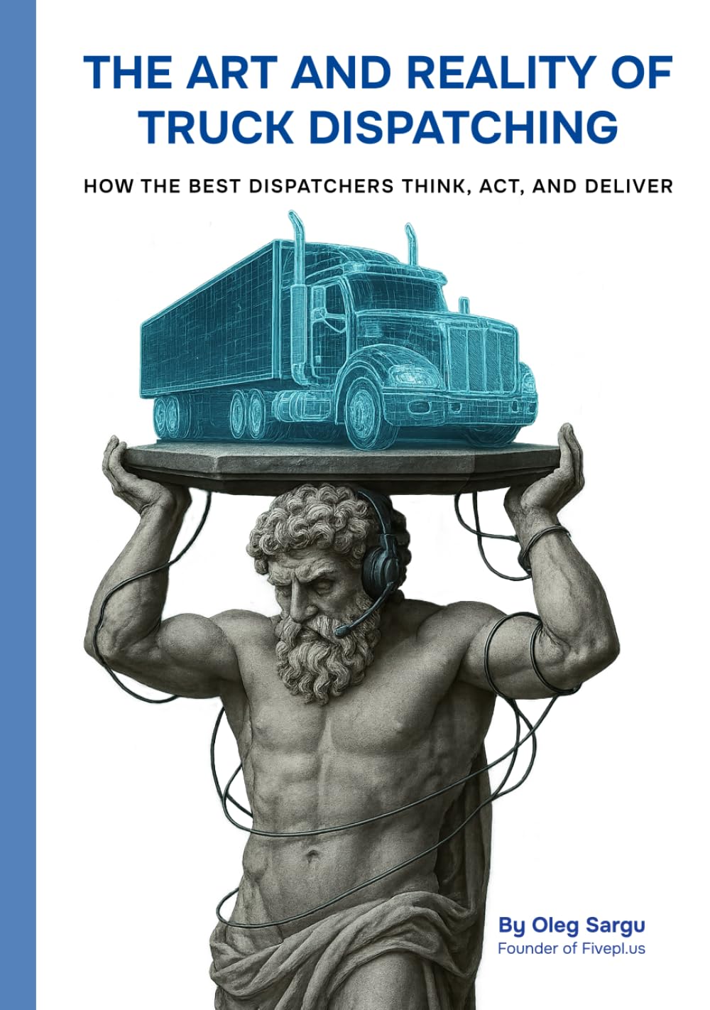 The Art and Reality of Truck Dispatching: How the best dispatchers think, act, and deliver