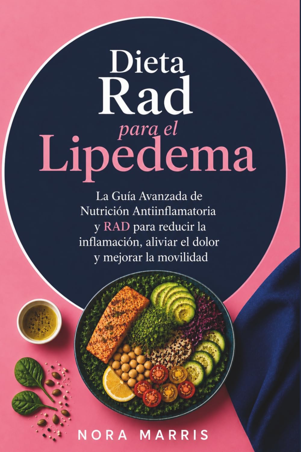 Dieta Rad para el Lipedema: La Guía Avanzada de Nutrición Antiinflamatoria y RAD para reducir la inflamación, aliviar el dolor y mejorar la movilidad