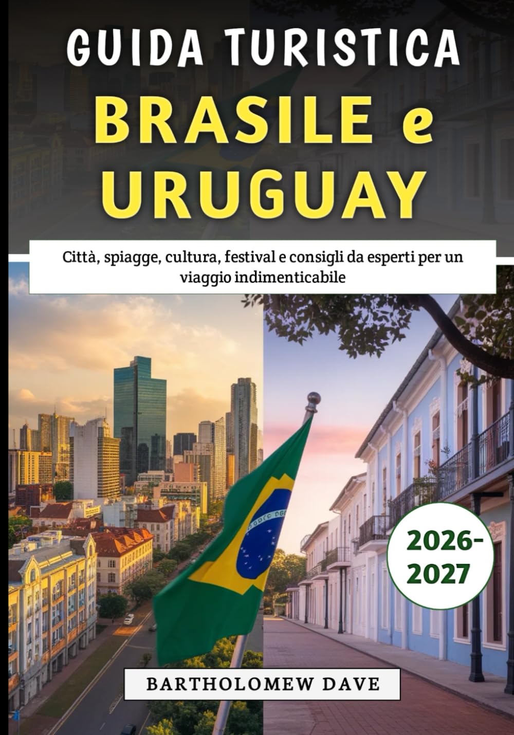 Guida Turistica Brasile e Uruguay 2026-2027: Città, spiagge, cultura, festival e consigli da esperti per un viaggio indimenticabile