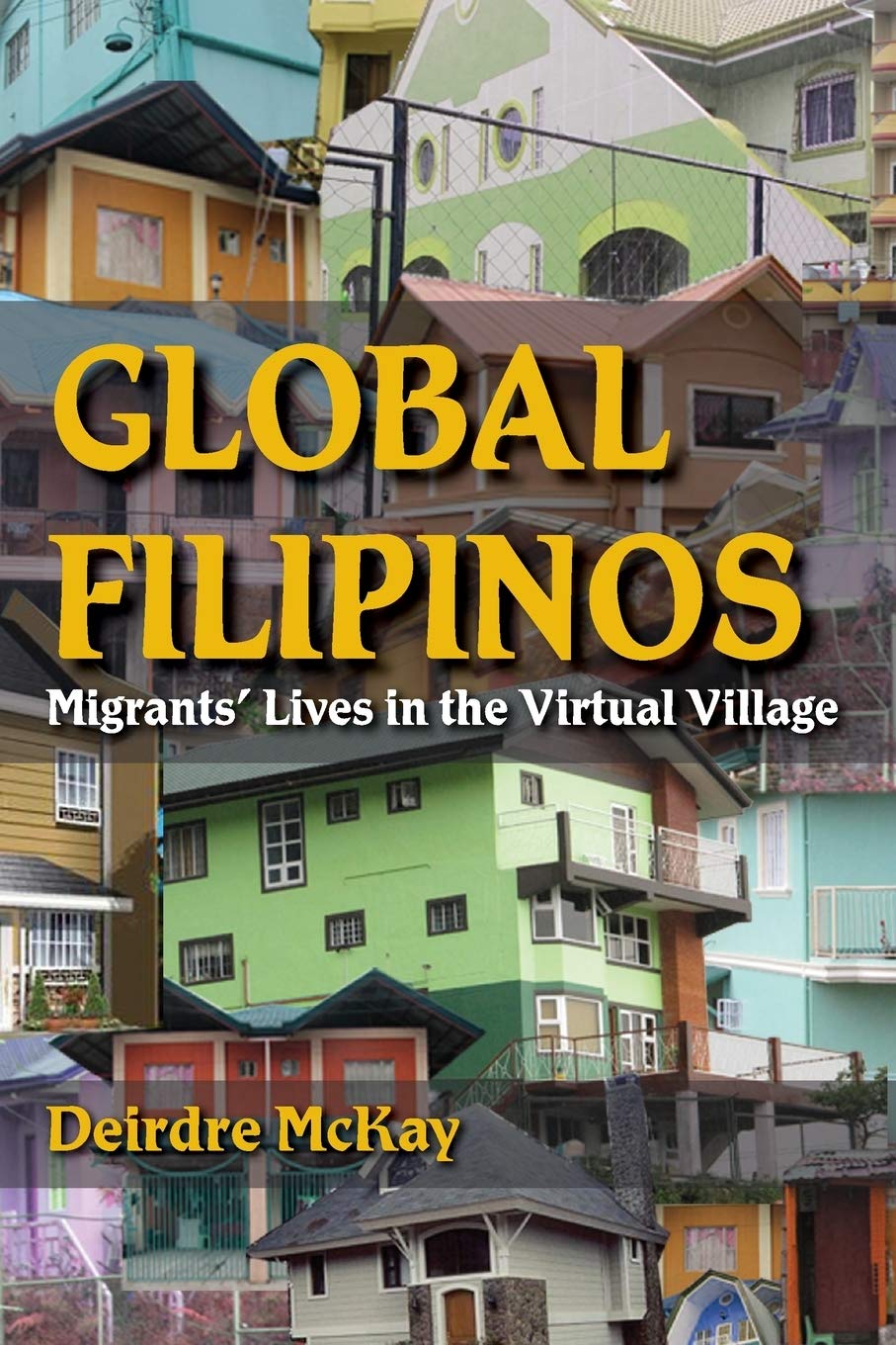 Deirdre McKayGlobal Filipinos: Migrants' Lives in the Virtual Village (Tracking Globalization)