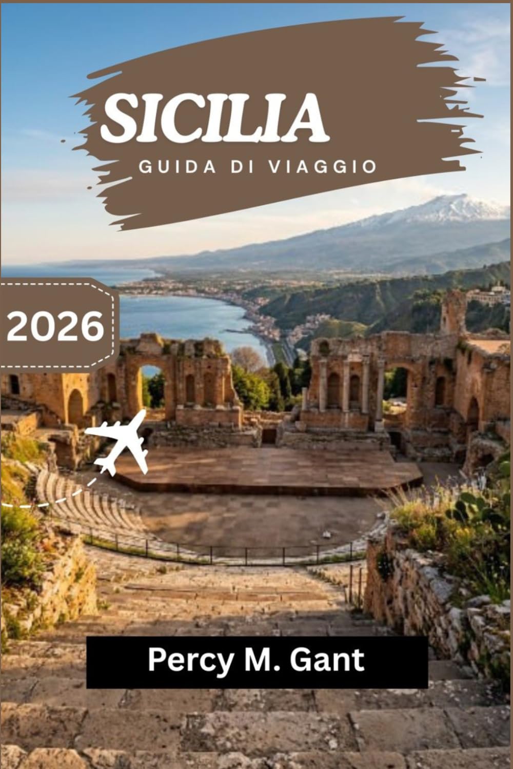 SICILIA GUIDA DI VIAGGIO 2026: Pianifica un viaggio attraverso secoli di civiltà, paesaggi costieri e una cultura gastronomica unica in Europa.