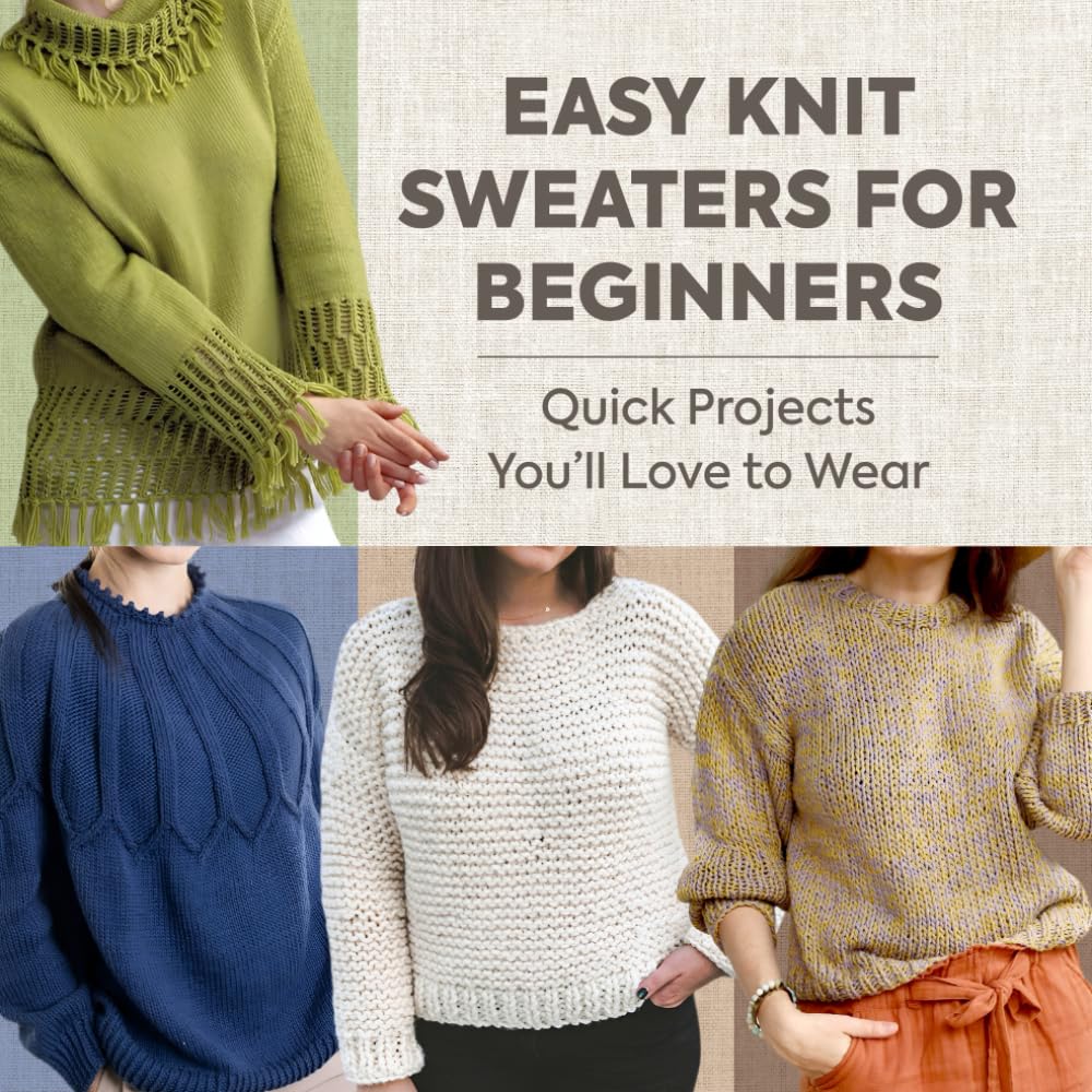 Easy Knit Sweaters for Beginners: Quick Projects You’ll Love to Wear