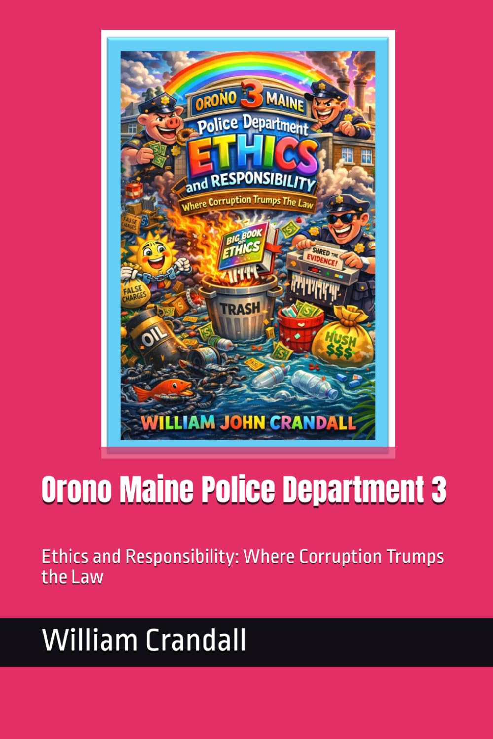 Orono Maine Police Department 3: Ethics and Responsibility: Where Corruption Trumps the Law