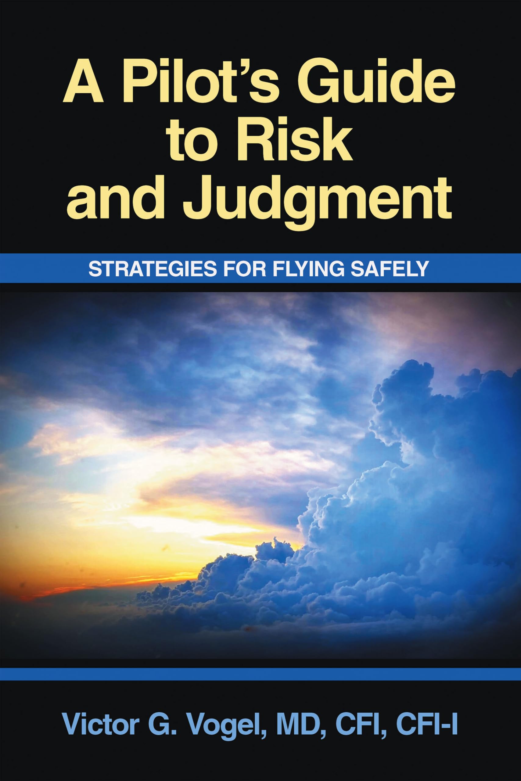 A Pilot’s Guide to Risk and Judgment: Strategies for Flying Safely