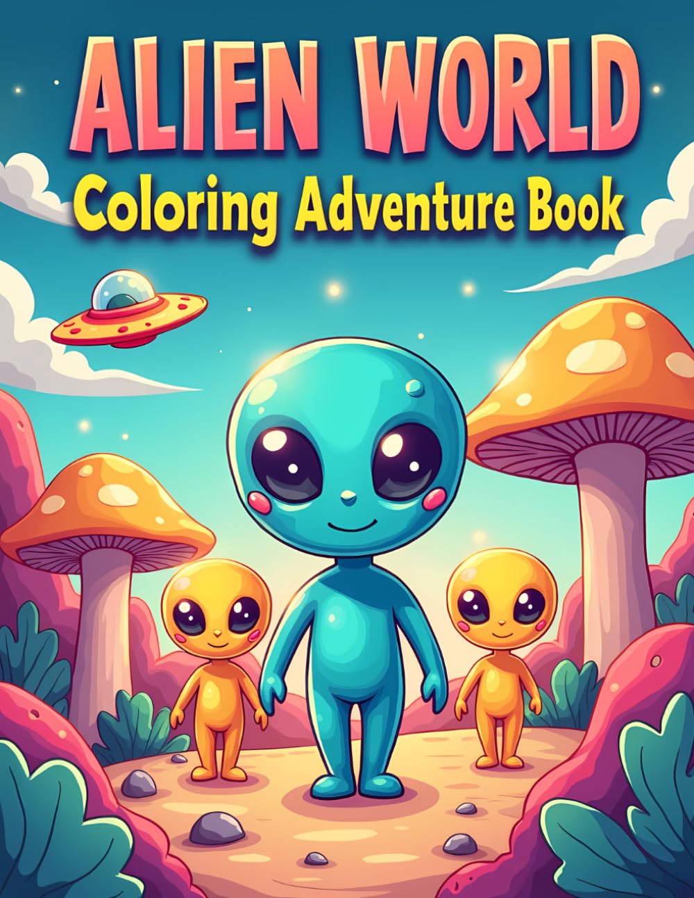 Alien World Coloring Adventure Book: Fun Space Adventure Coloring Pages with Cute Aliens, Planets and UFO Worlds for Kids Ages 4–8