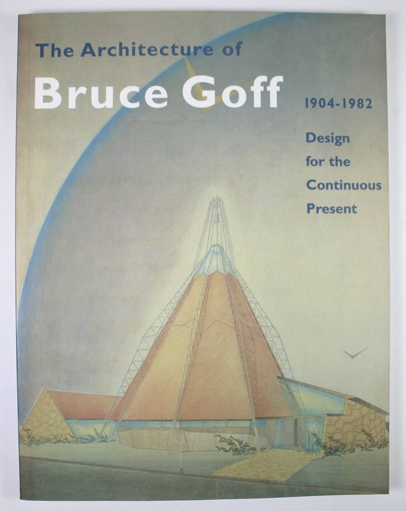 アート・デザイン・音楽 The Architecture of Bruce Goff The Architecture of Bruce Goff by Jeffrey Cook | Goodreads