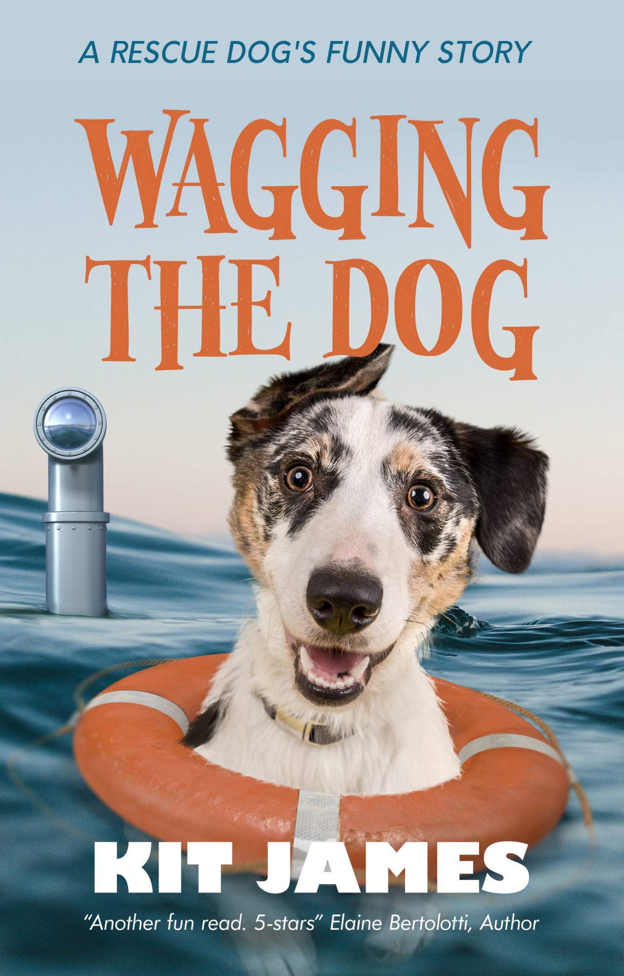 Wagging The Dog: A Rescue Dog's Funny Story (Mutt to Megastar Book 2)-Kit James