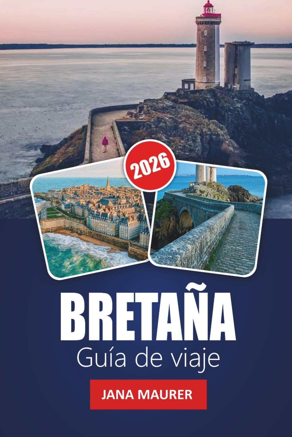 BRETAÑA GUÍA DE VIAJE 2026: Explore las espectaculares costas de Bretaña, los pueblos históricos, las rutas panorámicas, la cocina local, las aventuras al aire libre y los consejos de expertos
