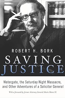Saving Justice: Watergate, the Saturday Night Massacre, and Other Adventures of a Solicitor General Saving Justice: Watergate, the Saturday Night Massacre, and Other Adventures of a Solicitor General book cover