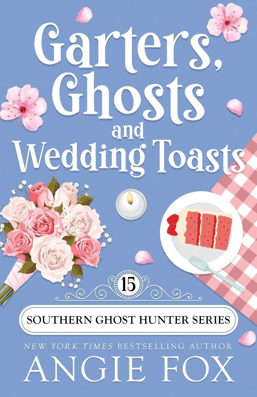 Garters, Ghosts and Wedding Toasts: 15 (Southern Ghost Hunter Mysteries)