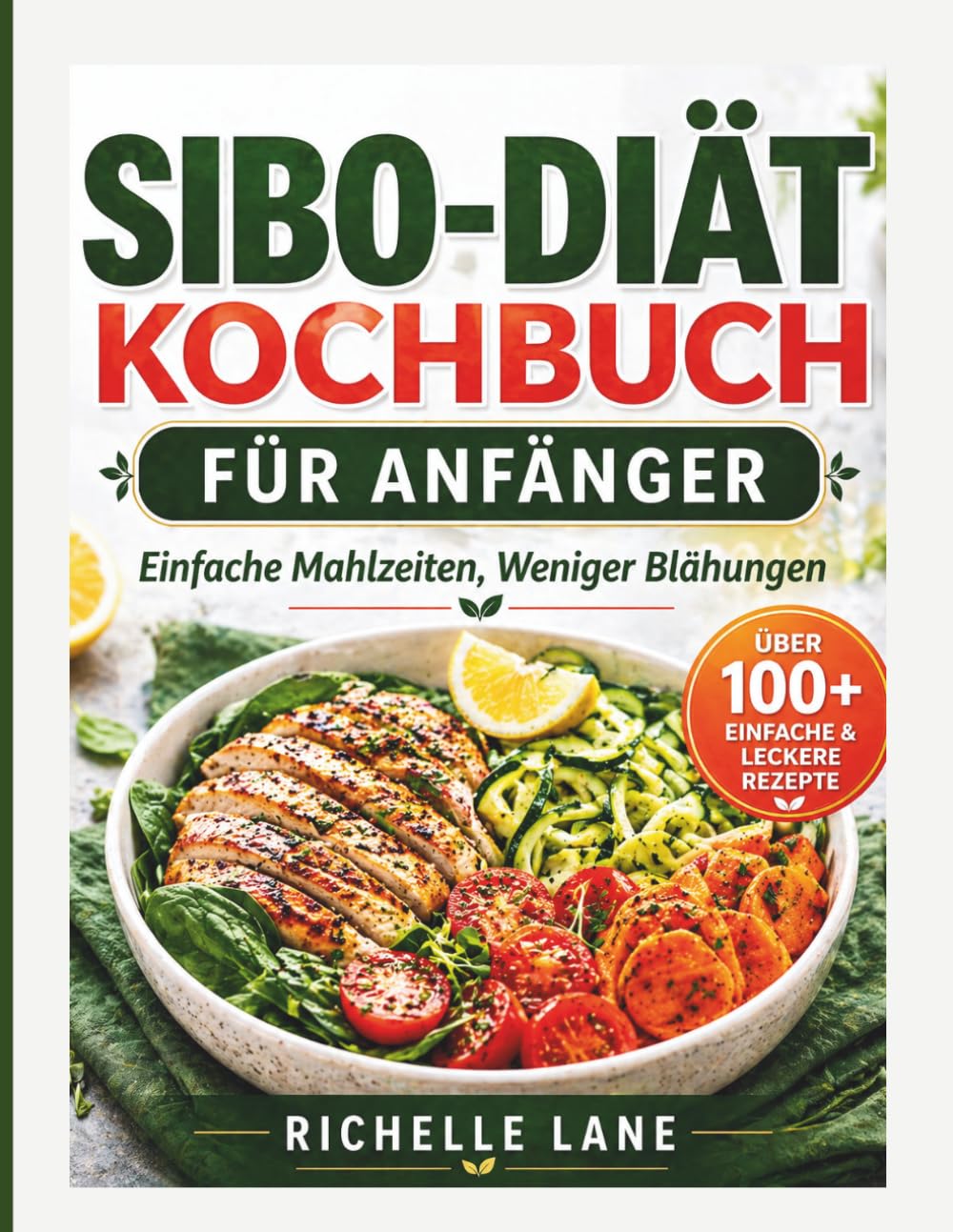 SIBO-DIÄT KOCHBUCH FÜR ANFÄNGER: Einfache Mahlzeiten, weniger Blähungen