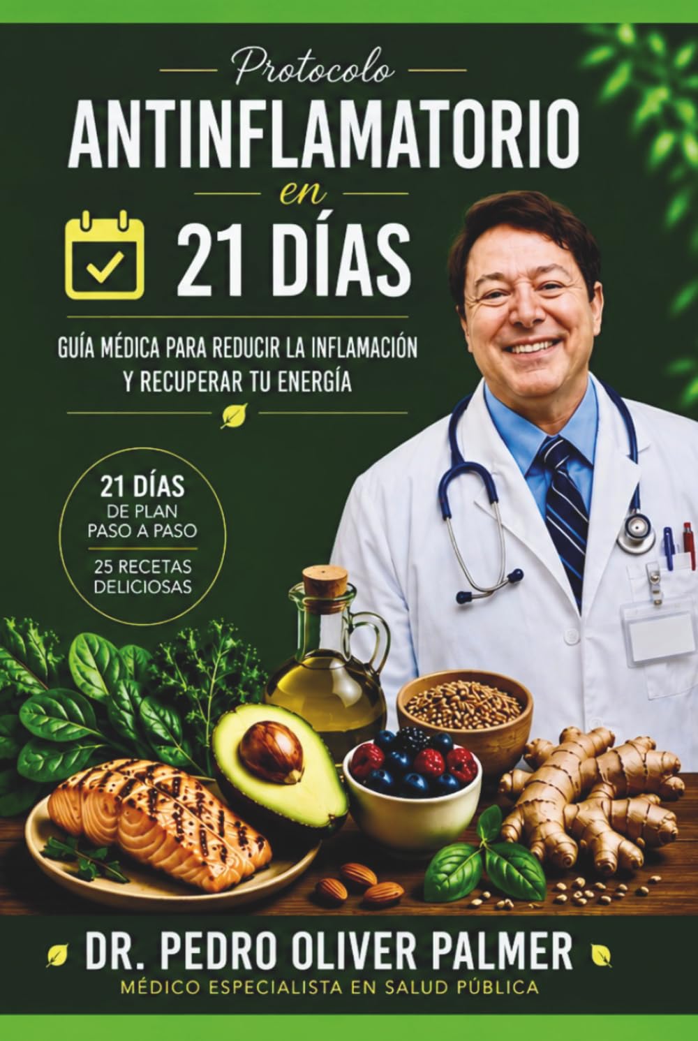 Protocolo Antiinflamatorio en 21 Dīas: Guía Médica Para Reducir La Inflamación Recuperar Tu Energía y transformar tu salud naturalmente