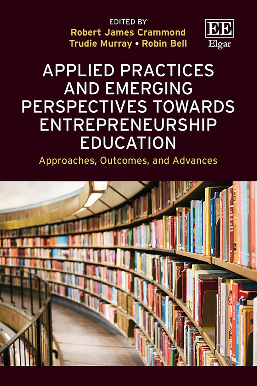 Applied Practices and Emerging Perspectives Towards Entrepreneurship Education: Approaches, Outcomes, and Advances