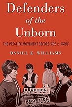 Defenders of the Unborn: The Pro-Life Movement before Roe v. Wade